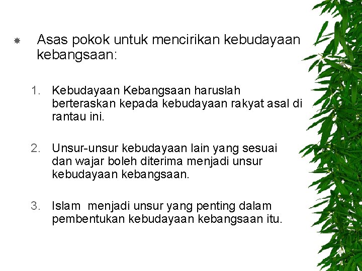  Asas pokok untuk mencirikan kebudayaan kebangsaan: 1. Kebudayaan Kebangsaan haruslah berteraskan kepada kebudayaan