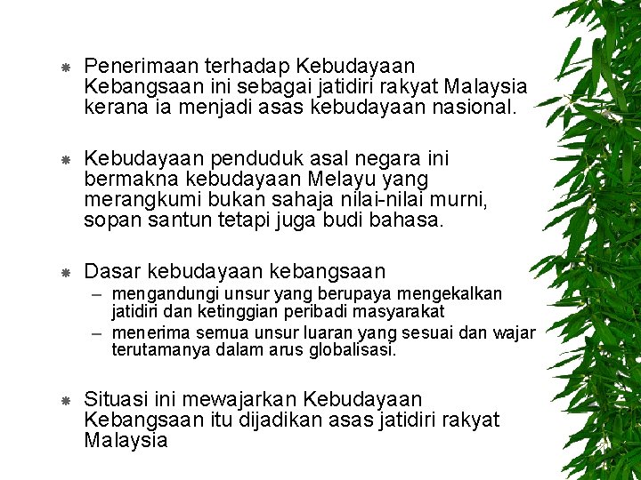  Penerimaan terhadap Kebudayaan Kebangsaan ini sebagai jatidiri rakyat Malaysia kerana ia menjadi asas