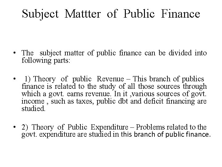 Subject Mattter of Public Finance • The subject matter of public finance can be