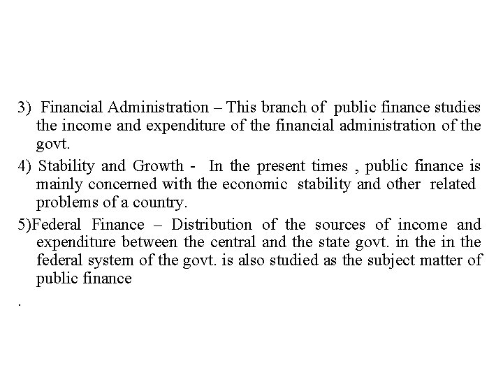 3) Financial Administration – This branch of public finance studies the income and expenditure