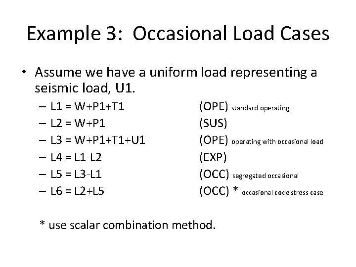 Example 3: Occasional Load Cases • Assume we have a uniform load representing a