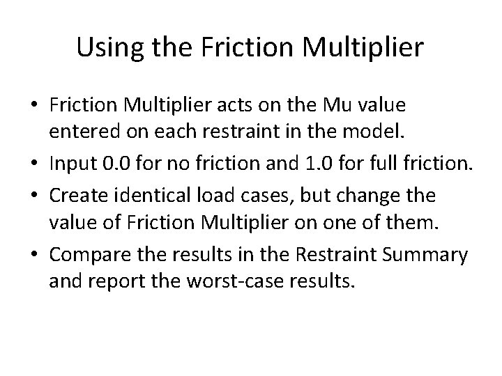 Using the Friction Multiplier • Friction Multiplier acts on the Mu value entered on