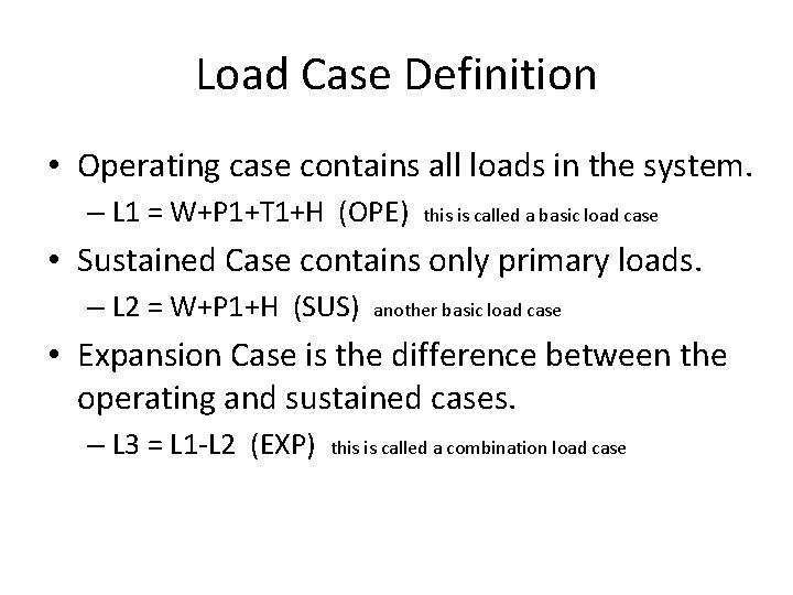 Load Case Definition • Operating case contains all loads in the system. – L