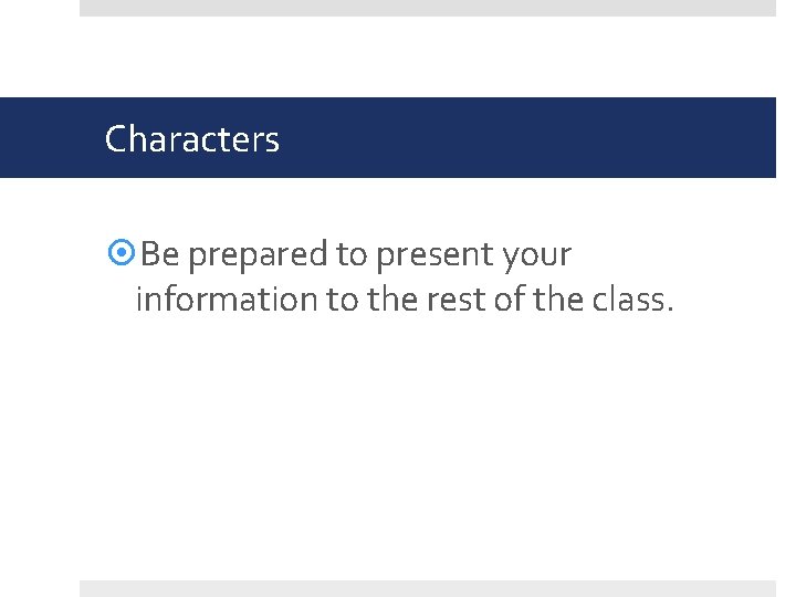 Characters Be prepared to present your information to the rest of the class. 