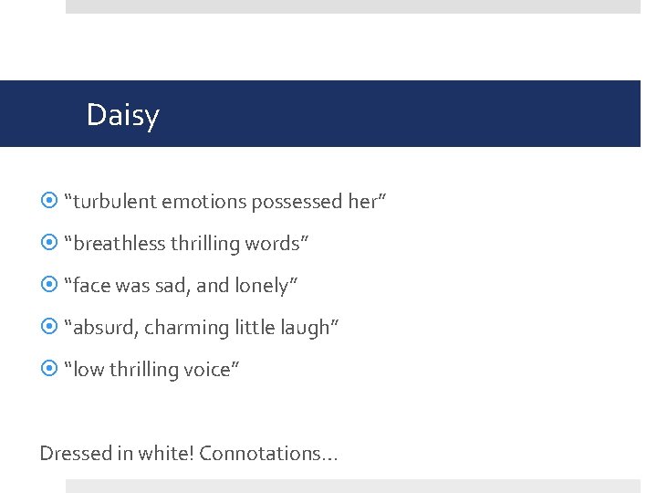 Daisy “turbulent emotions possessed her” “breathless thrilling words” “face was sad, and lonely” “absurd,