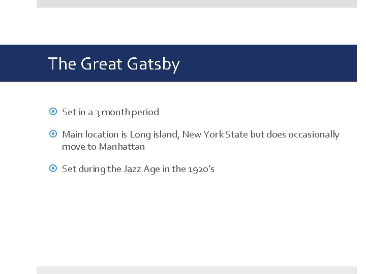 The Great Gatsby Set in a 3 month period Main location is Long island,