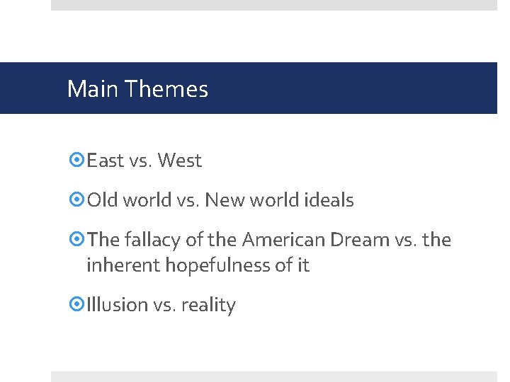 Main Themes East vs. West Old world vs. New world ideals The fallacy of