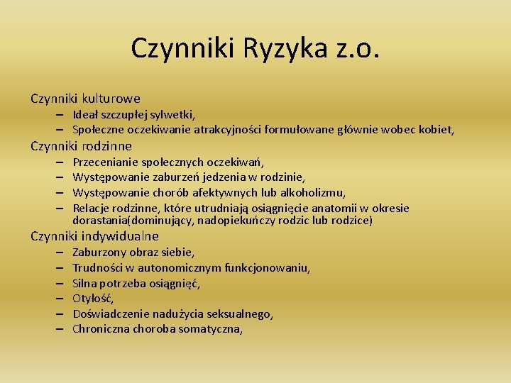 Czynniki Ryzyka z. o. Czynniki kulturowe – Ideał szczupłej sylwetki, – Społeczne oczekiwanie atrakcyjności