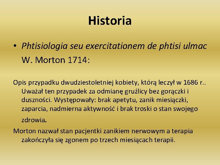 Historia • Phtisiologia seu exercitationem de phtisi ulmac W. Morton 1714: Opis przypadku dwudziestoletniej