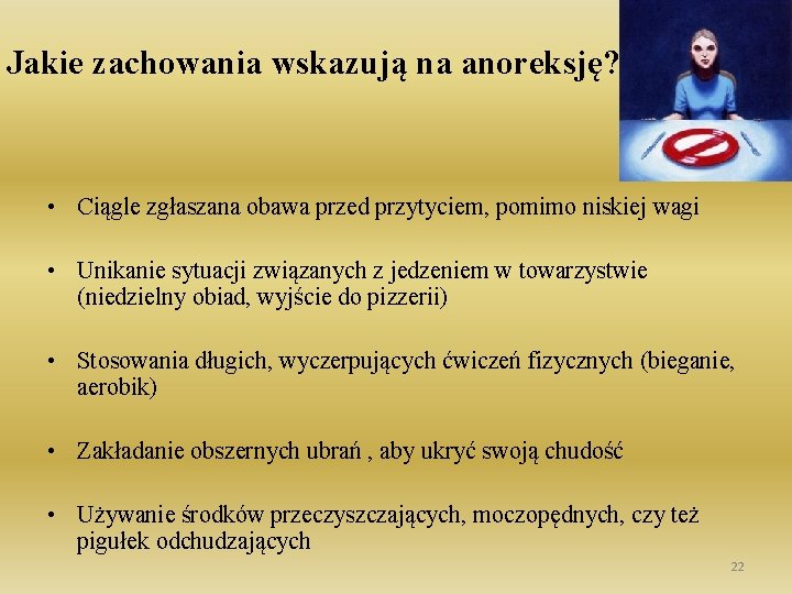 Jakie zachowania wskazują na anoreksję? • Ciągle zgłaszana obawa przed przytyciem, pomimo niskiej wagi