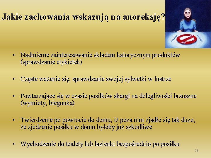 Jakie zachowania wskazują na anoreksję? • Nadmierne zainteresowanie składem kalorycznym produktów (sprawdzanie etykietek) •