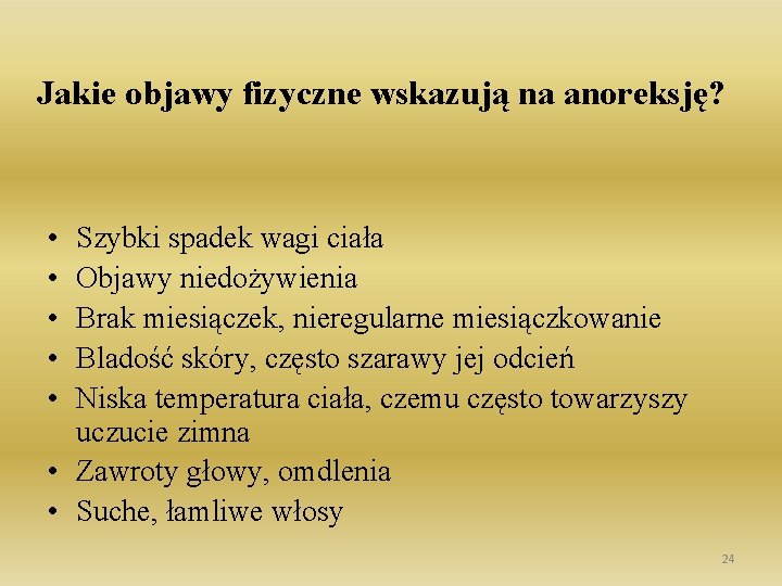 Jakie objawy fizyczne wskazują na anoreksję? • • • Szybki spadek wagi ciała Objawy