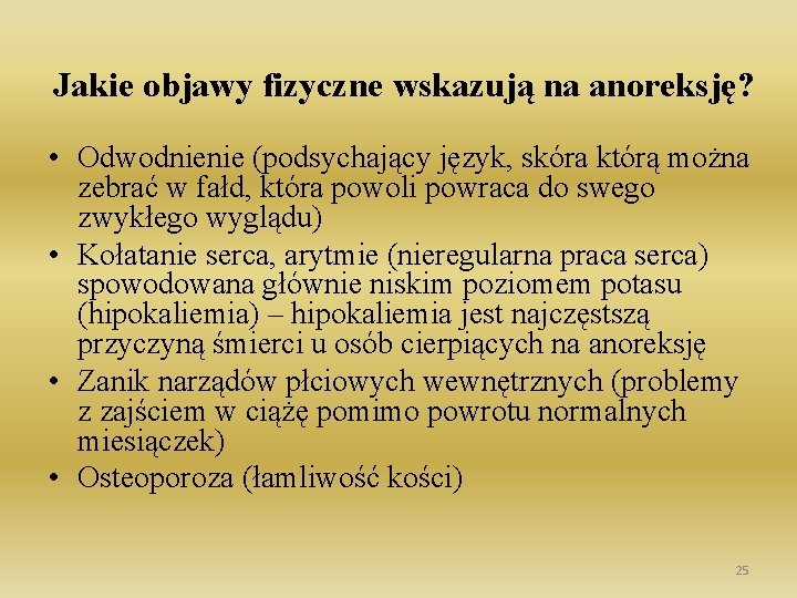 Jakie objawy fizyczne wskazują na anoreksję? • Odwodnienie (podsychający język, skóra którą można zebrać