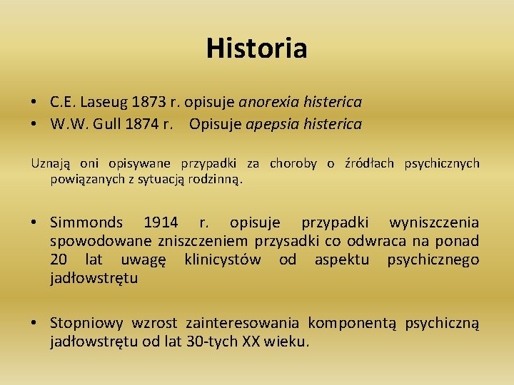 Historia • C. E. Laseug 1873 r. opisuje anorexia histerica • W. W. Gull