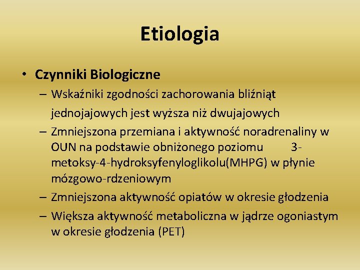 Etiologia • Czynniki Biologiczne – Wskaźniki zgodności zachorowania bliźniąt jednojajowych jest wyższa niż dwujajowych