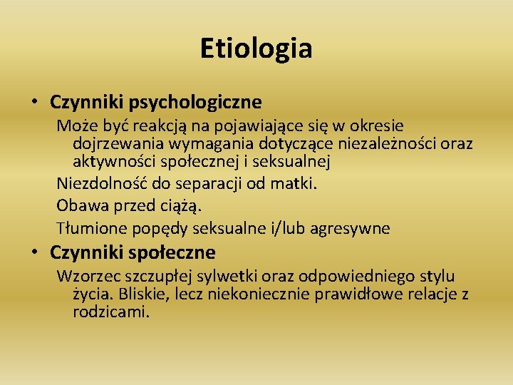 Etiologia • Czynniki psychologiczne Może być reakcją na pojawiające się w okresie dojrzewania wymagania