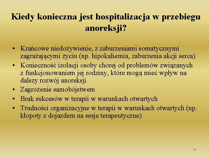 Kiedy konieczna jest hospitalizacja w przebiegu anoreksji? • Krańcowe niedożywienie, z zaburzeniami somatycznymi zagrażającymi