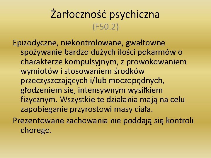 Żarłoczność psychiczna (F 50. 2) Epizodyczne, niekontrolowane, gwałtowne spożywanie bardzo dużych ilości pokarmów o