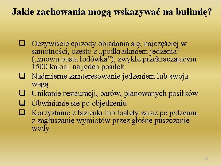 Jakie zachowania mogą wskazywać na bulimię? q Oczywiście epizody objadania się, najczęściej w samotności,