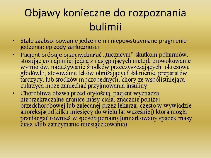 Objawy konieczne do rozpoznania bulimii • Stałe zaabsorbowanie jedzeniem i niepowstrzymane pragnienie jedzenia; epizody