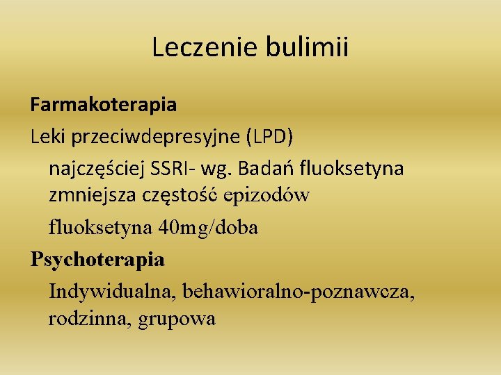 Leczenie bulimii Farmakoterapia Leki przeciwdepresyjne (LPD) najczęściej SSRI- wg. Badań fluoksetyna zmniejsza częstość epizodów