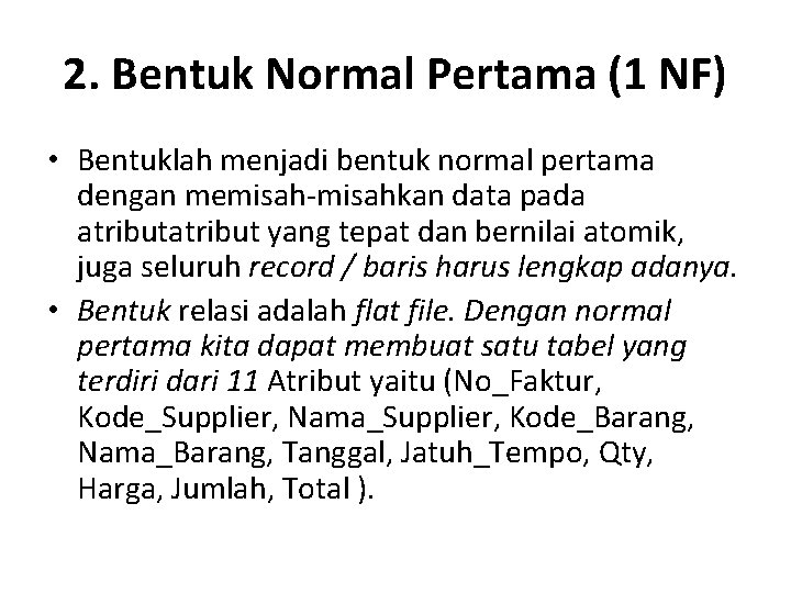 2. Bentuk Normal Pertama (1 NF) • Bentuklah menjadi bentuk normal pertama dengan memisah-misahkan