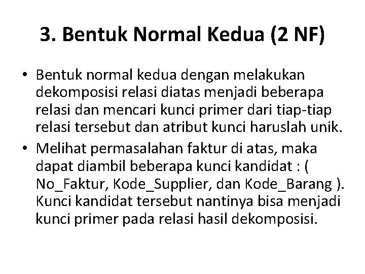 3. Bentuk Normal Kedua (2 NF) • Bentuk normal kedua dengan melakukan dekomposisi relasi