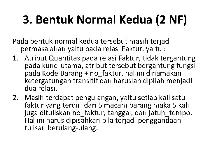3. Bentuk Normal Kedua (2 NF) Pada bentuk normal kedua tersebut masih terjadi permasalahan