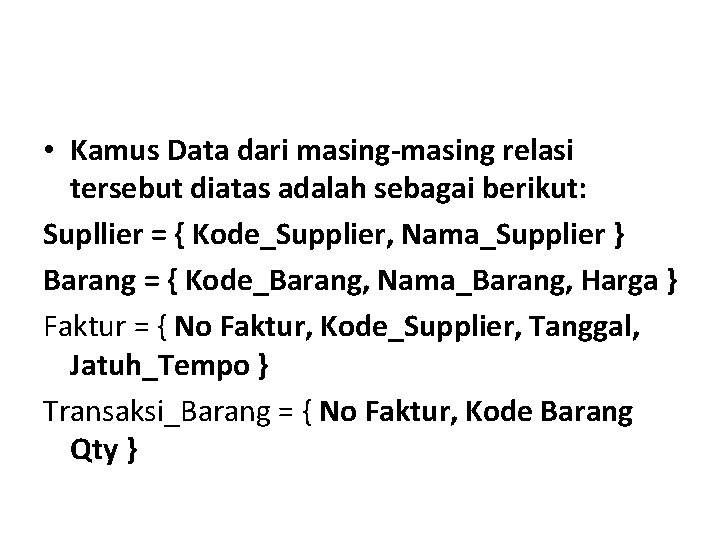  • Kamus Data dari masing-masing relasi tersebut diatas adalah sebagai berikut: Supllier =