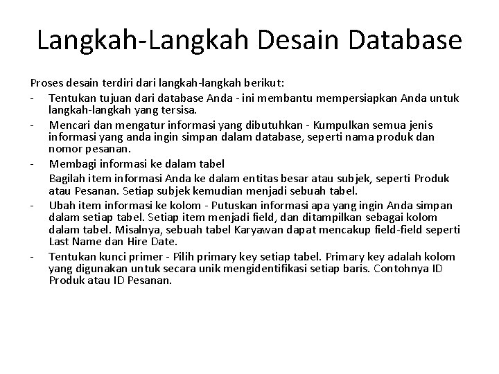 Langkah-Langkah Desain Database Proses desain terdiri dari langkah-langkah berikut: - Tentukan tujuan dari database