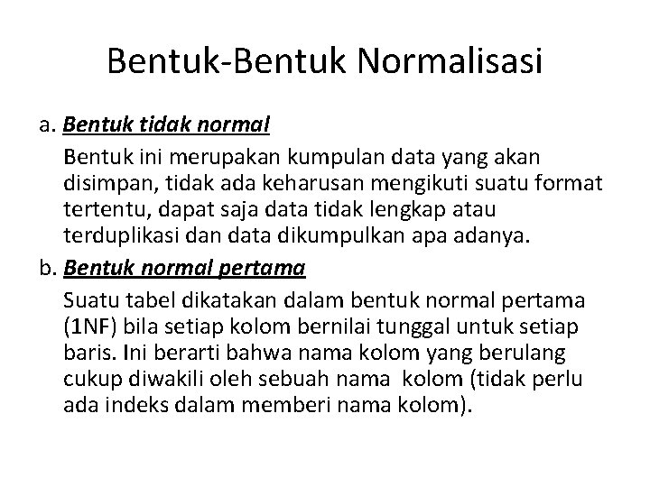 Bentuk-Bentuk Normalisasi a. Bentuk tidak normal Bentuk ini merupakan kumpulan data yang akan disimpan,