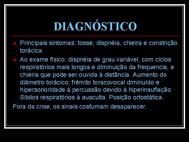 DIAGNÓSTICO Principais sintomas: tosse, dispnéia, chieira e constrição torácica. n Ao exame físico: dispnéia