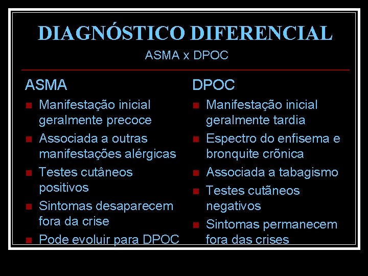 DIAGNÓSTICO DIFERENCIAL ASMA x DPOC ASMA n n n Manifestação inicial geralmente precoce Associada