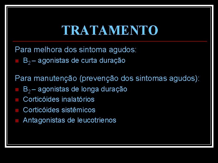 TRATAMENTO Para melhora dos sintoma agudos: n Β 2 – agonistas de curta duração