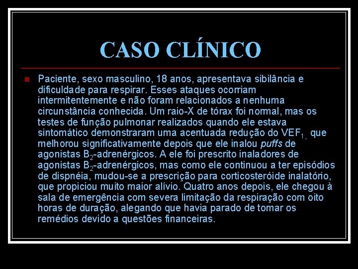 CASO CLÍNICO n Paciente, sexo masculino, 18 anos, apresentava sibilância e dificuldade para respirar.