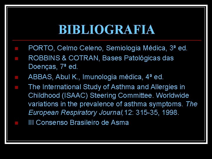 BIBLIOGRAFIA n n n PORTO, Celmo Celeno, Semiologia Médica, 3ª ed. ROBBINS & COTRAN,