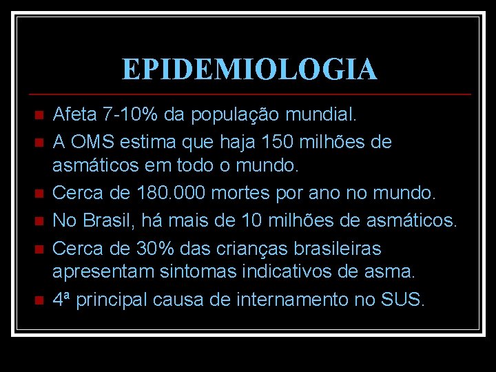 EPIDEMIOLOGIA n n n Afeta 7 -10% da população mundial. A OMS estima que