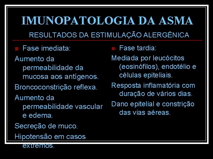 IMUNOPATOLOGIA DA ASMA RESULTADOS DA ESTIMULAÇÃO ALERGÊNICA Fase imediata: Aumento da permeabilidade da mucosa