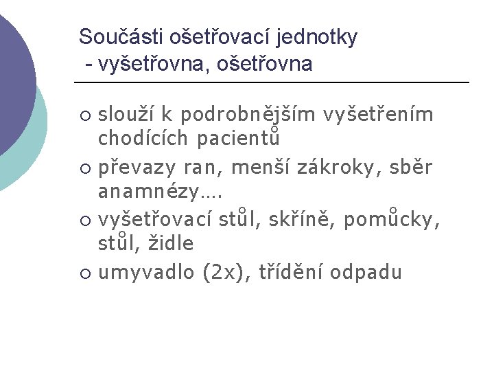 Součásti ošetřovací jednotky - vyšetřovna, ošetřovna slouží k podrobnějším vyšetřením chodících pacientů ¡ převazy