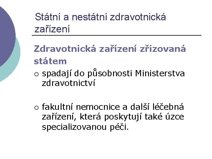 Státní a nestátní zdravotnická zařízení Zdravotnická zařízení zřizovaná státem ¡ spadají do působnosti Ministerstva