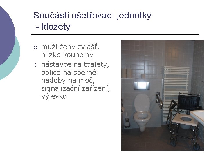 Součásti ošetřovací jednotky - klozety ¡ ¡ muži ženy zvlášť, blízko koupelny nástavce na