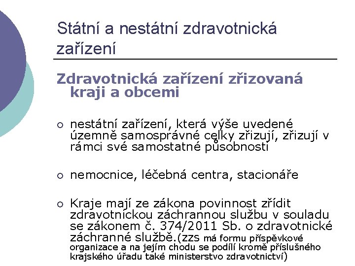 Státní a nestátní zdravotnická zařízení Zdravotnická zařízení zřizovaná kraji a obcemi ¡ nestátní zařízení,