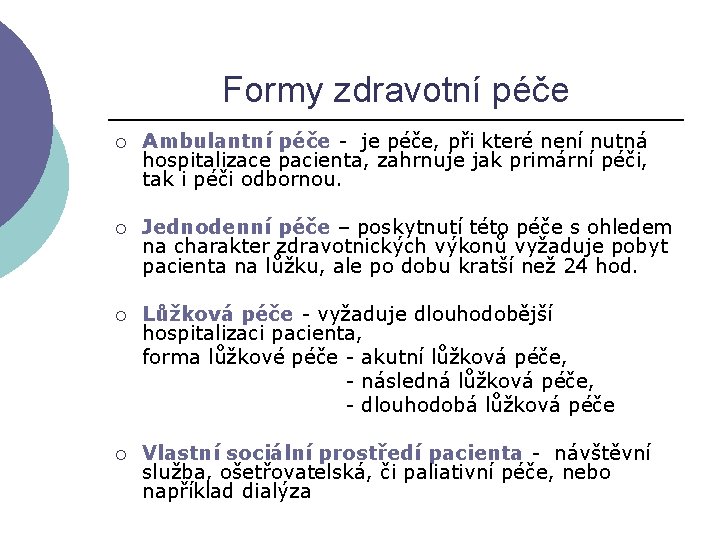 Formy zdravotní péče ¡ Ambulantní péče - je péče, při které není nutná hospitalizace