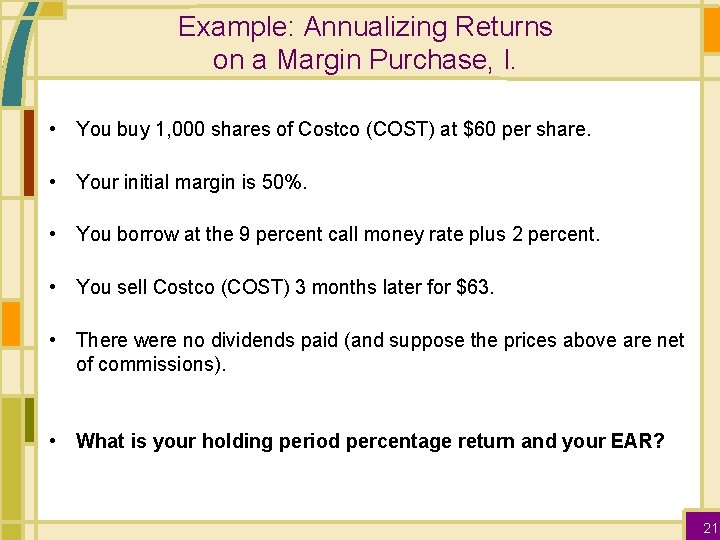 Example: Annualizing Returns on a Margin Purchase, I. • You buy 1, 000 shares