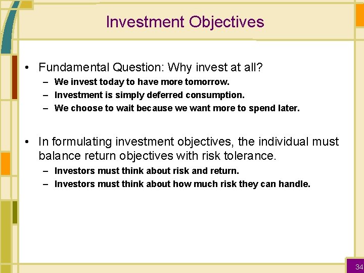 Investment Objectives • Fundamental Question: Why invest at all? – We invest today to