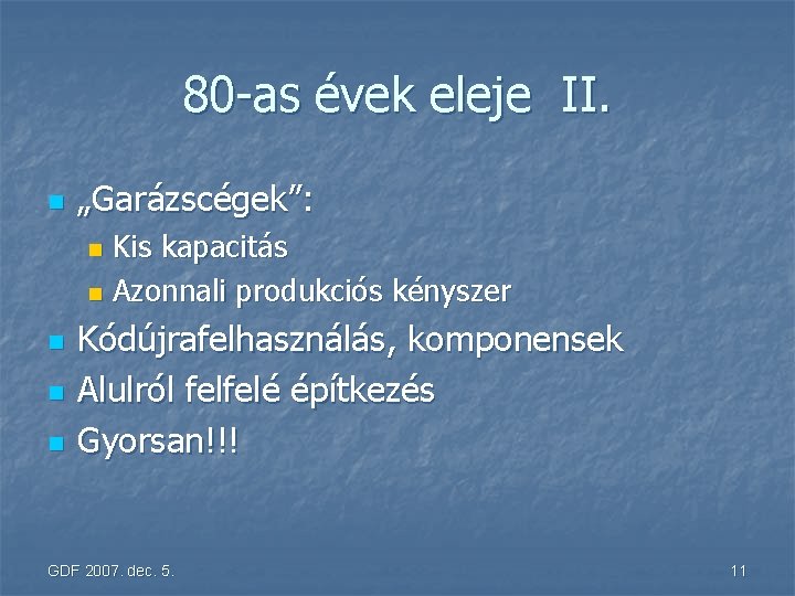 80 -as évek eleje II. n „Garázscégek”: Kis kapacitás n Azonnali produkciós kényszer n