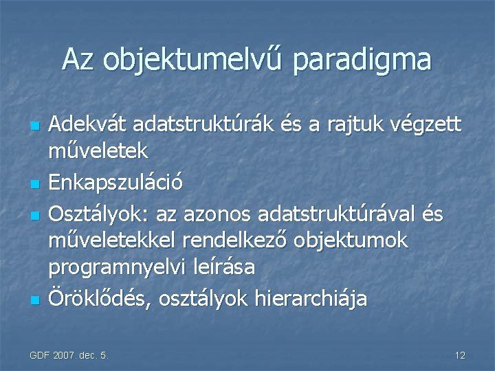 Az objektumelvű paradigma n n Adekvát adatstruktúrák és a rajtuk végzett műveletek Enkapszuláció Osztályok: