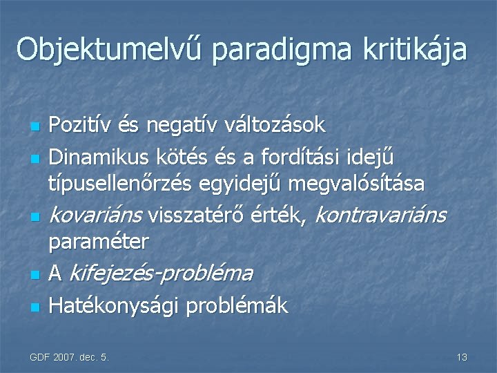 Objektumelvű paradigma kritikája n n n Pozitív és negatív változások Dinamikus kötés és a