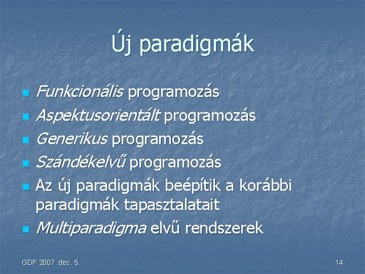Új paradigmák n n n Funkcionális programozás Aspektusorientált programozás Generikus programozás Szándékelvű programozás Az