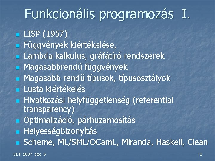 Funkcionális programozás I. n n n n n LISP (1957) Függvények kiértékelése, Lambda kalkulus,